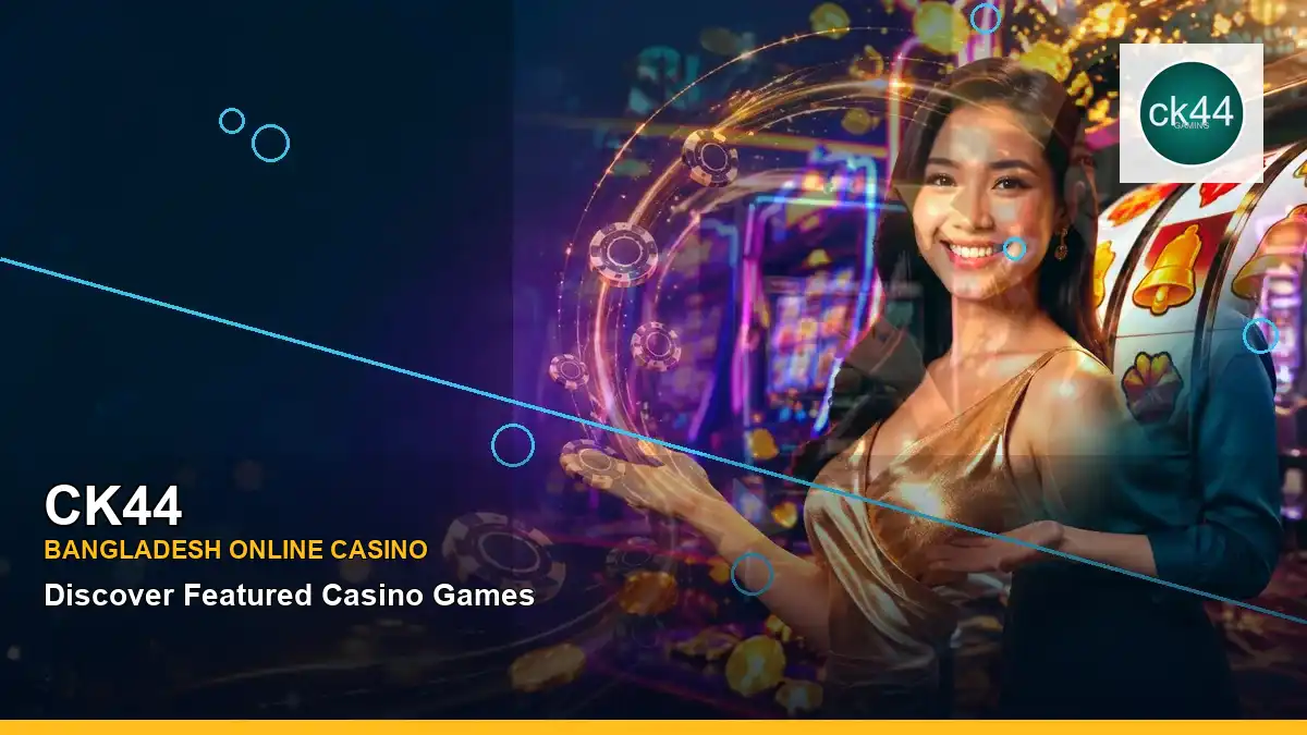 CK44 বাংলাদেশে অনলাইন স্লট ও ক্যাসিনো গেমস | Bangladesh online slots — jackpot focus · 5